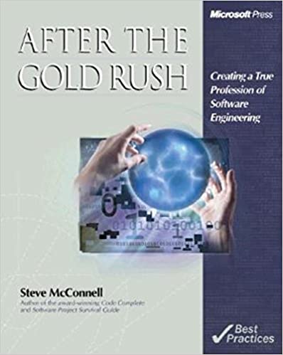 After the Gold Rush : Creating a True Profession of Software Engineering (Best Practices)